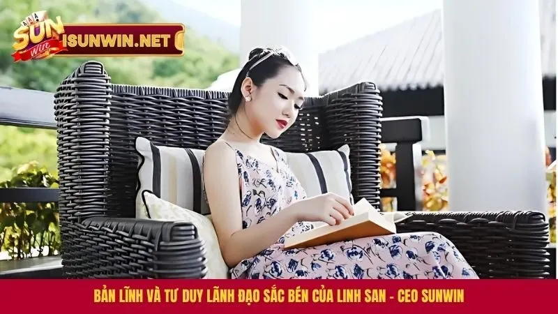 Tác giả Linh San - CEO Sunwin bản lĩnh và tư duy lãnh đạo sắc bén